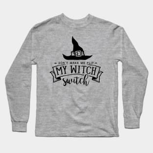 Don't make me flip my Witch switch Long Sleeve T-Shirt